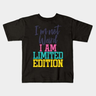 I'm not weird, I'm limited edition Kids T-Shirt